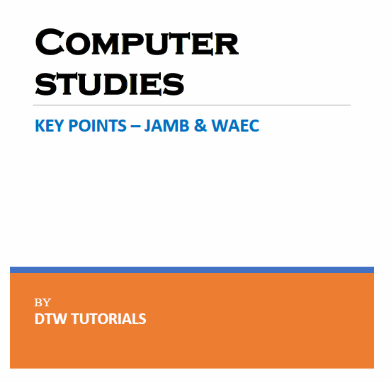COMPUTER STUDIES KEY POINTS by DTW TUTORIALS (E-Book -  22 Pages)
